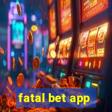 fatal bet app